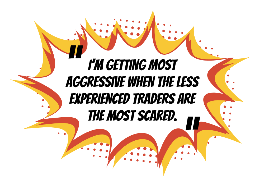 "Im getting most aggressive when the less experienced traders are the most scared." quote graphic